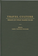 Travel Culture: Essays on What Makes Us Go 0275957276 Book Cover
