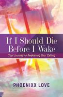 If I Should Die Before I Wake: Your Journey to Awakening Your Calling 069287190X Book Cover
