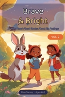 Brave & Bright Vol. 2: 12 More Read-Aloud Stories About Big Feelings for Kids 6-8, with Discussion Questions B0H8JZJDG2 Book Cover