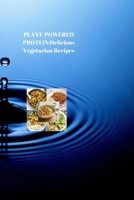 PLANT-POWERED PROTEIN: Delicious Vegetarian Recipes for a Stronger, Healthier You B0CV5WWCVB Book Cover