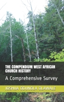 THE COMPENDIUM WEST AFRICAN CHURCH HISTORY: A Comprehensive Survey B08RR68N57 Book Cover