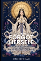 The Woman Who Forgot Herself: Healing the Disconnection Between Who We are and Who We were Taught To Be B0FLQKVSC9 Book Cover