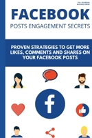 Facebook Posts Engagement Secrets: 20 Proven Strategies to Get More Likes, Comments and Shares on Your Facebook Posts B08KYYPX7H Book Cover