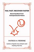 Fail Fast, Recover Faster: Bouncing Back from Entrepreneurial Failure B0CJXDNGD9 Book Cover