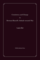 Consistency and Change in Bertrand Russell's Attitude towards War 9493460002 Book Cover