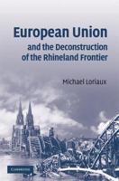 European Union and the Deconstruction of the Rhineland Frontier 0521707072 Book Cover
