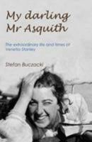 My Darling Mr Asquith: The Extraordinary Life and Times of Venetia Stanley 0993418600 Book Cover