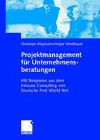 Projektmanagement Fur Unternehmensberatungen: Mit Beispielen Aus Dem Inhouse Consulting Von Deutsche Post World Net 3834902950 Book Cover