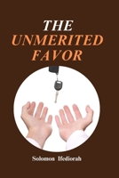 The Unmerited Favor: When God Steps in, Miracles Happen B0C9SNKF23 Book Cover