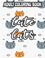 Adult Coloring Book Cute Cats: Stress Relief Coloring Illustrations In Large Print, Relaxing Coloring Pages for Adults and Seniors B08SGZP98C Book Cover
