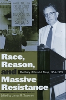 Race, Reason, and Massive Resistance: The Diary of David J. Mays, 1954-1959 0820330256 Book Cover