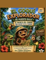 El Coquí Explorador de Puerto Rico: El Secreto del Yunque / The Explorer Coquí of Puerto Rico: The Secret of el Yunque (Spanish Edition) B0HDL8LPJP Book Cover