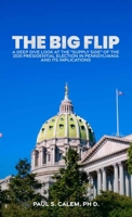 The Big Flip: A Deep Dive look at the "Supply Side" of the 2020 Presidential election in Pennsylvania and its Implications B0F59PLGVX Book Cover