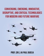 Converging, Emerging, Innovative, Disruptive, and Critical Technologies for Modern and Future Warfare B0DW3CHKT1 Book Cover