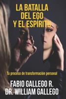 La Batalla del Ego y el Esp�ritu: Tu proceso de transformaci�n personal 1098656644 Book Cover