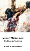 Memory Management: The blessing of forgetting B0G49P7B3C Book Cover