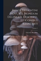 Fungi Tridentini Novi, Vel Nondum Delineati, Descripti, Et Iconibus Illustrati; Volume 2 (Latin Edition) 1022481487 Book Cover