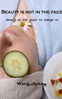 Beauty is not in the face: Beauty as the power to change us 1803101520 Book Cover