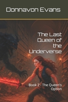The Last Queen of the Underverse: Book 2 - The Queen's Option B0G6DNDFT3 Book Cover