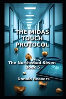 THE MIDAS TOUCH PROTOCOL: The Northwood Seven: Book 5 (Medical Drama Series) B0FF355X41 Book Cover
