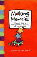 Making Memories: A Parent's Guide to Making Childhood Memories That Last a Lifetime. 1888387734 Book Cover