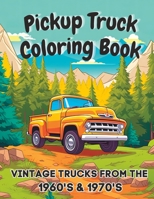 Pickup Truck Coloring Book: Vintage Trucks From The 1960's & 1970's B0C9GD2S5V Book Cover