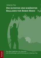 Die Altesten Und Schonsten Balladen Von Robin Hood: Aus Dem Englischen Neu Ubersetzt - Mit Anmerkungen Und Einfuhrung Von Johannes Frey 3828838006 Book Cover