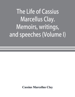 Life of Cassius Marcellus Clay 1015484549 Book Cover