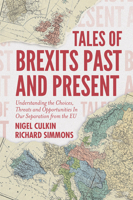 Tales of Brexits Past and Present: Understanding the Choices, Threats and Opportunities In Our Separation from the EU 1787694380 Book Cover