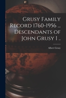 Grusy Family Record 1760-1956 ... Descendants of John Grusy I .. 1014780748 Book Cover