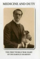 Medicine and Duty: The First World War Diary of Dr Harold Dearden 0957209517 Book Cover