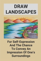 Draw Landscapes: For Self-Expression And The Chance To Convey An Impression Of One’s Surroundings: Dramatic Color Palette B096TTRZVS Book Cover