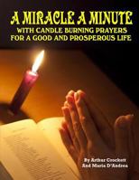 A Miracle a Minute: With Candle Burning Prayers for a Good and Prosperious Life 160611185X Book Cover