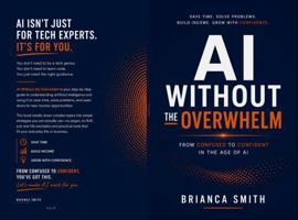 AI Without The Overwhelm: From Confused to Confident in the Age of AI B0H9CTYF3G Book Cover
