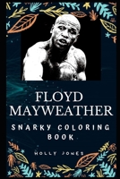 Floyd Mayweather Snarky Coloring Book: An American Professional Boxing Promoter. 1710023856 Book Cover