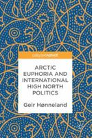 Arctic Euphoria and International High North Politics 9811355533 Book Cover