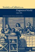Society and Culture in the Huguenot World, 1559-1685 0521037883 Book Cover