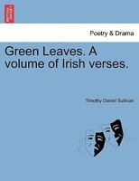 Green Leaves. A volume of Irish verses. 1241088802 Book Cover