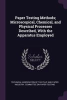 Paper testing methods; microscopical, chemical, and physical processes described, with the apparatus employed 1341140156 Book Cover