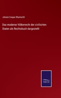 Das moderne V�lkerrecht der civilisirten Staten als Rechtsbuch dargestellt 1017348561 Book Cover