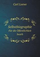 Selbstbiographie: Für Die Öffentlichkeit Bearb 101798347X Book Cover