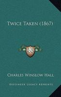 Twice Taken: An Historical Romance of the Maritime British Provinces 1120948835 Book Cover