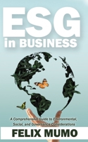 ESG in Business: A Comprehensive Guide to Environmental, Social, and Governance Considerations B0BSJM87VZ Book Cover