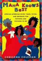 MAMA KNOWS BEST: African-American Wive's Tales, Myths, and Remedies for Mothers and Mothers-to-be Be 068483426X Book Cover