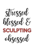Stressed Blessed and Sculpting Obsessed Sculpting Lover Sculpting Obsessed Notebook A beautiful: Lined Notebook / Journal Gift,, 120 Pages, 6 x 9 inches, Personal Diary, Sculpting Obsessed, Sculpting  1678998575 Book Cover