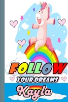 Follow Your Dreams Kayla: Personalized Unicorn Sketchbook For Girls With Pink Name: Follow Your Dreams Kayla: Personalized Unicorn Sketchbook For Girls With Pink Name Doodle, Sketch, Create! 1651910634 Book Cover