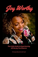 Joy Worthy: The Little Guide to Experiencing All the Joy You Deserve 1304154785 Book Cover