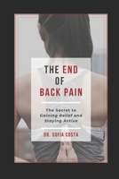 The End of Back Pain: The Secret To Gaining Relief And Staying Active B08KSK3VPN Book Cover