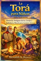 La Torá para Niños (de 8 a 12 Años): Historias Antiguas de fe, Coraje y Sabiduría Moral para Lectores Jóvenes (Spanish Edition) B0GHPPTBMT Book Cover