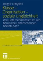 Klasse - Organisation - Soziale Ungleichheit: Wie Unternehmensstrukturen Berufliche Lebenschancen Beeinflussen 3531169653 Book Cover